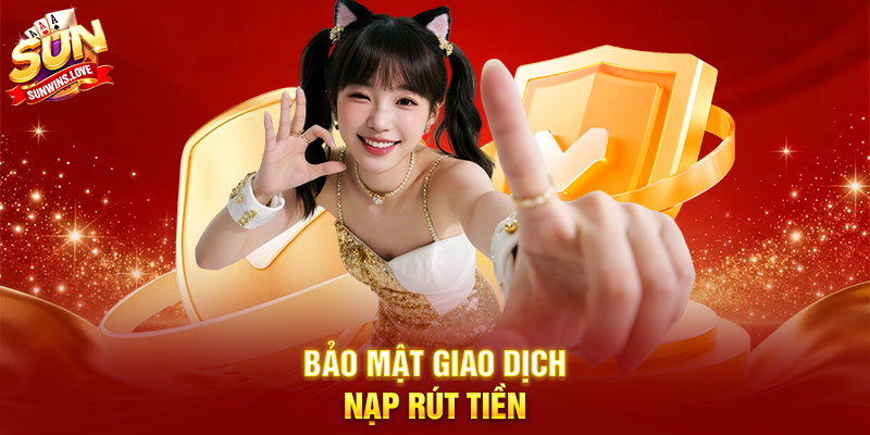 Chính Sách Bảo Mật Sunwin – Bảo vệ thông tin và giao dịch người chơi 2 Bảo mật giao dịch nạp rút tiền