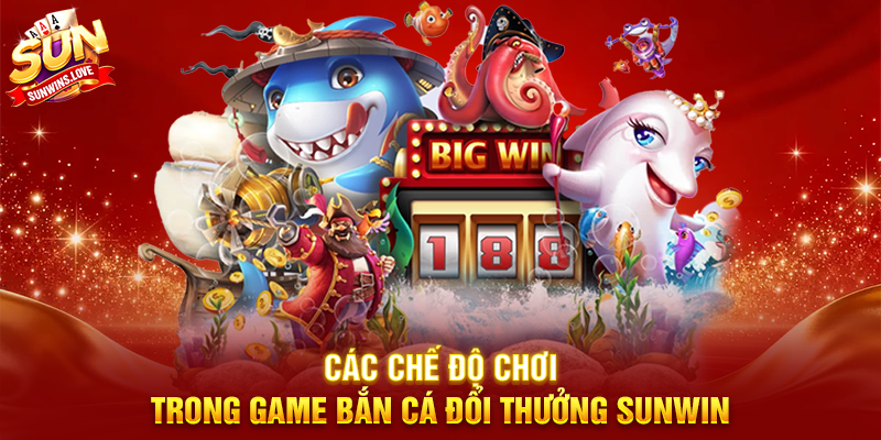 Game Bắn Cá Đổi Thưởng Sunwin Trải Nghiệm Giải Trí Hấp Dẫn 3 Các Chế Độ Chơi Trong Game Bắn Cá Đổi Thưởng Sunwin