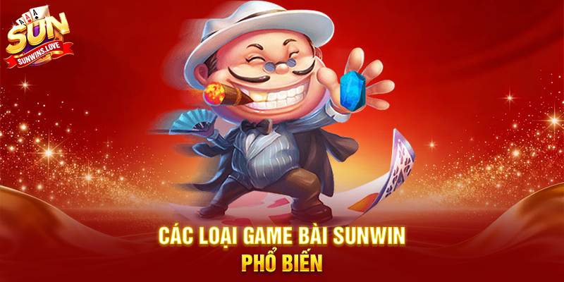 Các Loại Game Bài Sunwin Phổ Biến