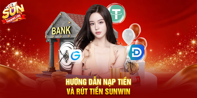 Hướng dẫn nạp tiền và rút tiền Sunwin