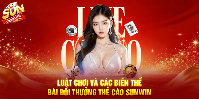 Bài Đổi Thưởng Thẻ Cào Sunwin Trải Nghiệm Game Bài Hấp Dẫn 3 Luật Chơi Và Các Biến Thể Bài Đổi Thưởng Thẻ Cào Sunwin