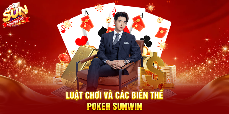 Poker Sunwin Trải Nghiệm Game Bài Đỉnh Cao 3 Luật Chơi Và Các Biến Thể Poker Sunwin