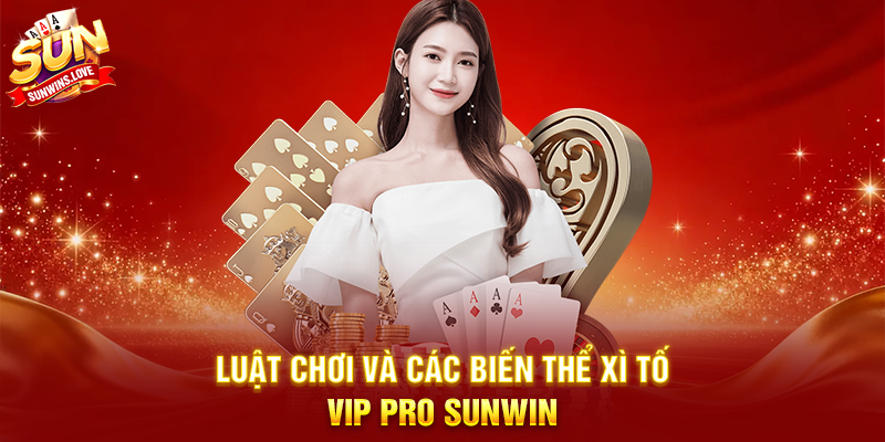 Xì Tố Vip Pro Sunwin Trải Nghiệm Game Bài Đỉnh Cao 3 Luật Chơi Và Các Biến Thể Xì Tố Vip Pro Sunwin
