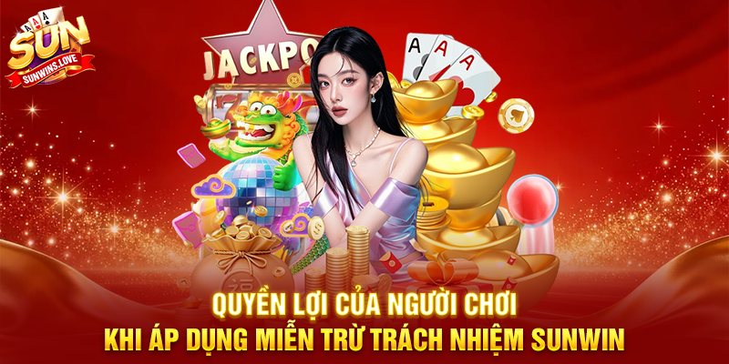 Miễn Trừ Trách Nhiệm Sunwin – Hướng dẫn chi tiết 2 Quyền lợi của người chơi khi áp dụng Miễn Trừ Trách Nhiệm Sunwin