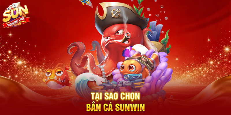 Tại Sao Chọn Bắn Cá Sunwin