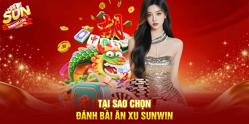 Đánh Bài Ăn Xu Sunwin Trải Nghiệm Game Bài Hấp Dẫn 2 Tại Sao Chọn Đánh Bài Ăn Xu Sunwin