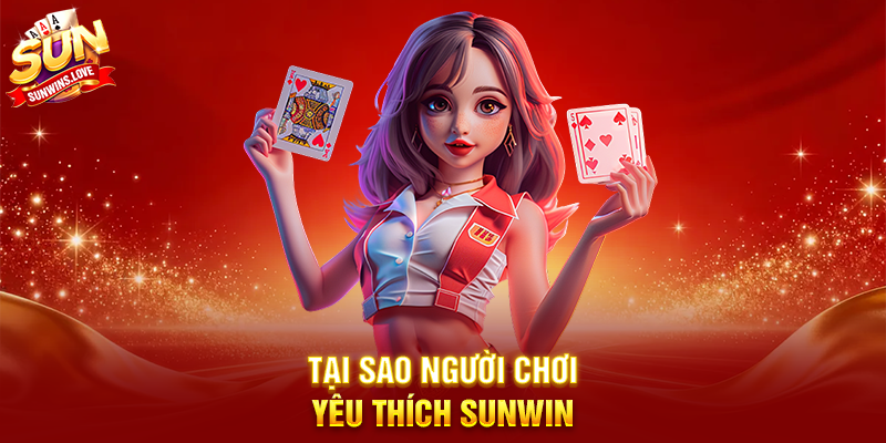 Tại Sao Người Chơi Yêu Thích Sunwin