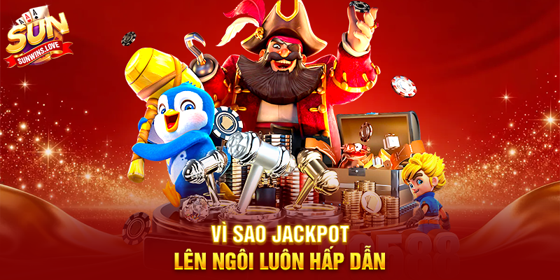 Khám Phá Jackpot Lên Ngôi Và Bí Quyết Thắng Lớn Trên Sunwin 2 Vì Sao Jackpot Lên Ngôi Luôn Hấp Dẫn